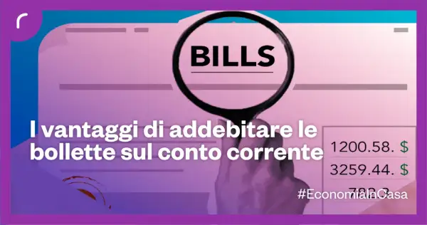 Scopri i vantaggi di addebitare le bollette sul conto corrente. Gestisci le tue spese con facilità! #EconomiaInCasa